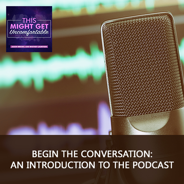 Begin The Conversation: An Introduction To The Podcast