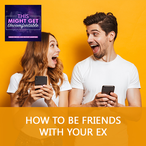 How To Be Friends With Your Ex