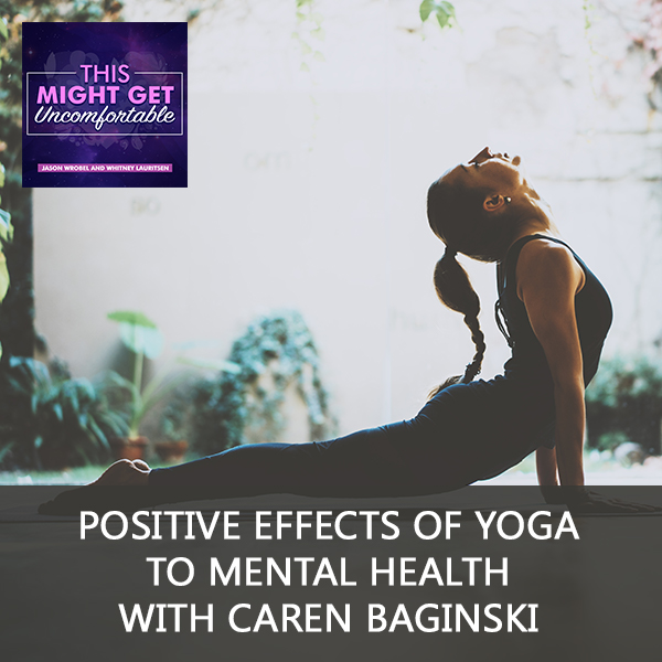 Positive Effects Of Yoga To Mental Health with Caren Baginski