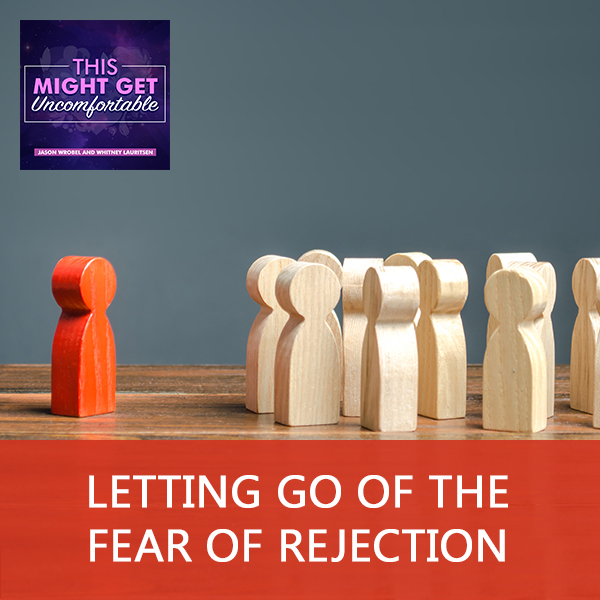 Letting Go Of The Fear Of Rejection