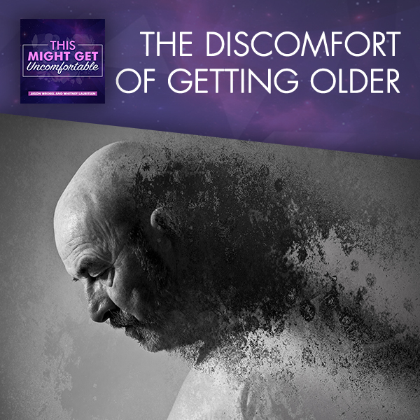 The Discomfort Of Getting Older