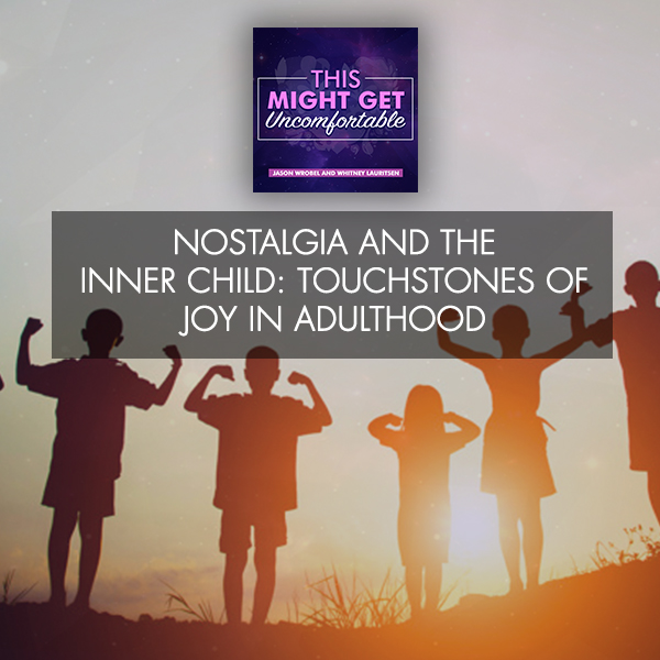Nostalgia And The Inner Child: Touchstones Of Joy In Adulthood