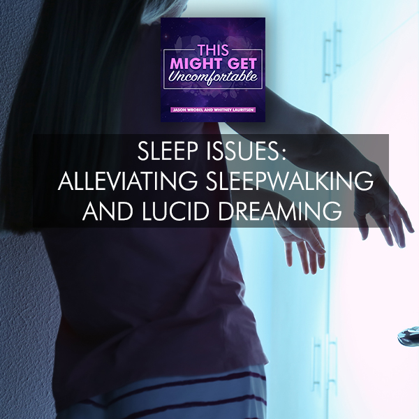 Sleep Issues: Alleviating Sleepwalking And Lucid Dreaming