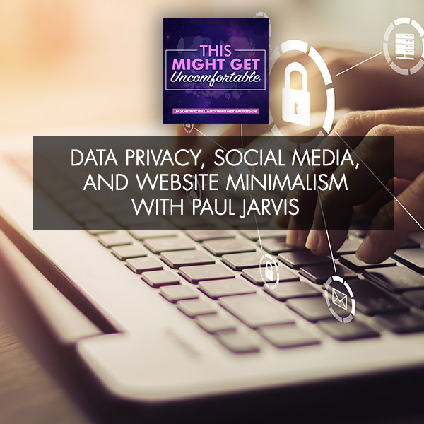Data Privacy, Social Media, And Website Minimalism With Paul Jarvis