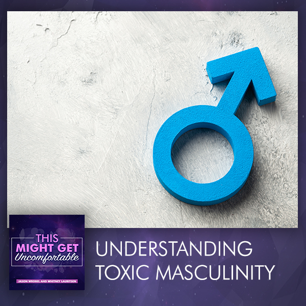 Understanding Toxic Masculinity