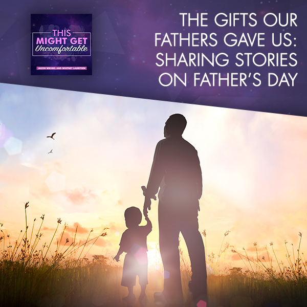 The Gifts Our Fathers Gave Us: Sharing Stories On Father’s Day