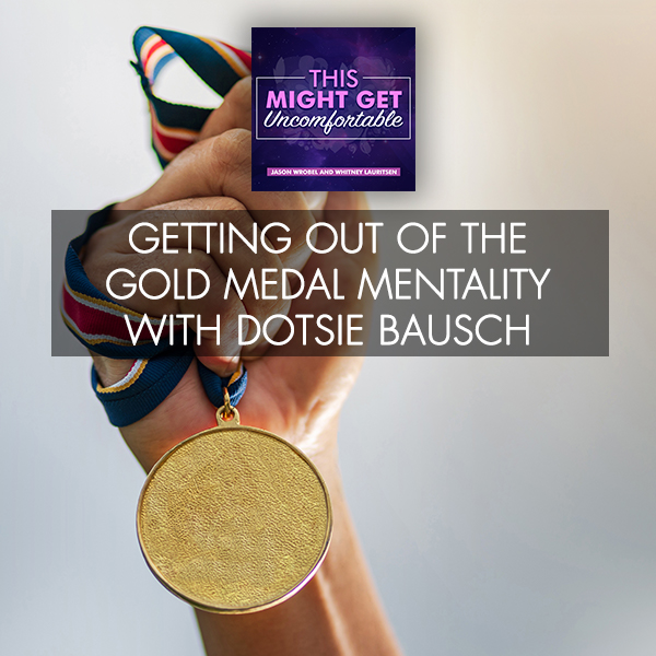 Getting Out Of The Gold Medal Mentality With Dotsie Bausch