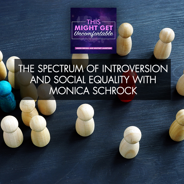 The Spectrum Of Introversion And Social Equality With Monica Schrock