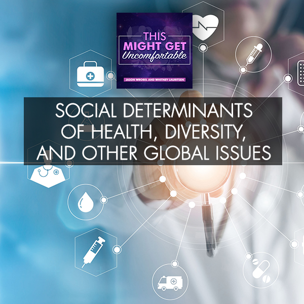 Social Determinants Of Health, Diversity, And Other Global Issues