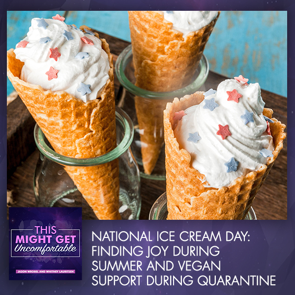 National Ice Cream Day: Finding Joy During Summer And Vegan Support During Quarantine  