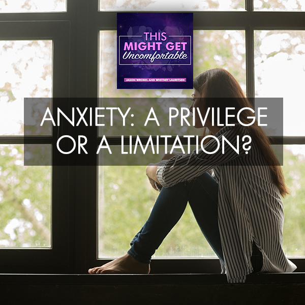 Anxiety: A Privilege Or A Limitation?