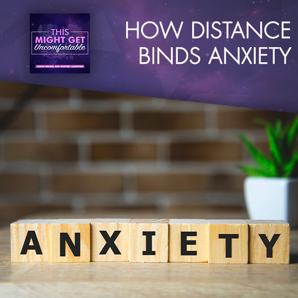 How Distance Binds Anxiety