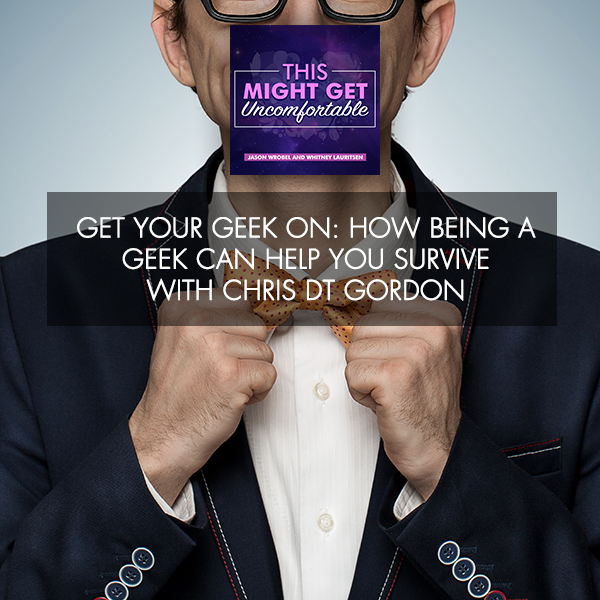 Get Your Geek On: How Being A Geek Can Help You Survive with Chris DT Gordon