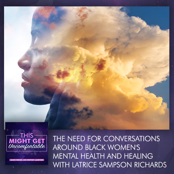 The Need For Conversations Around Black Women’s Mental Health And Healing With Latrice Sampson Richards