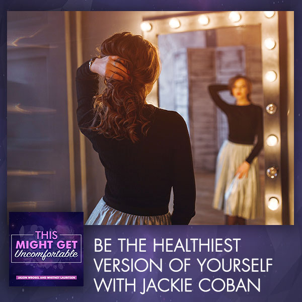 Be The Healthiest Version Of Yourself with Jackie Coban