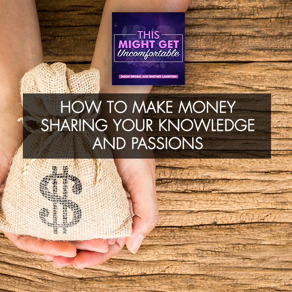 How To Make Money Sharing Your Knowledge and Passions
