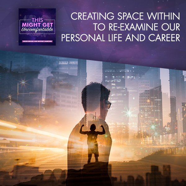 Creating Space Within To Re-Examine Our Personal Life And Career