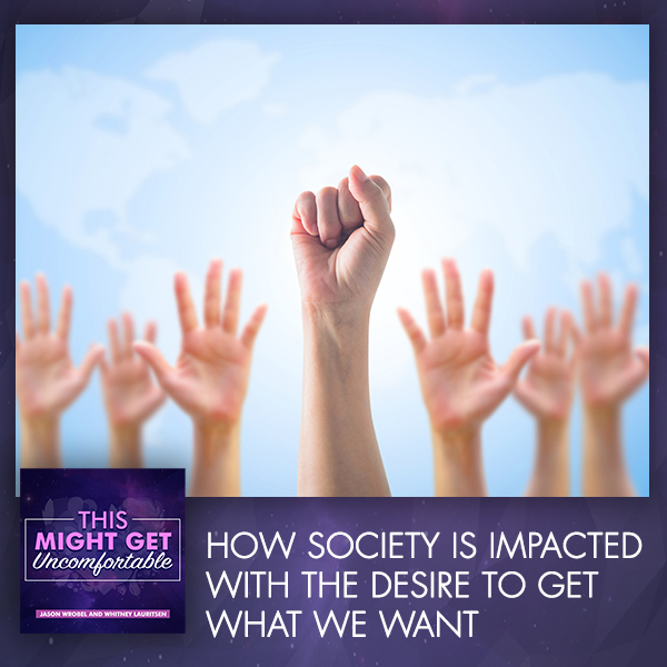 How Society Is Impacted With The Desire To Get What We Want