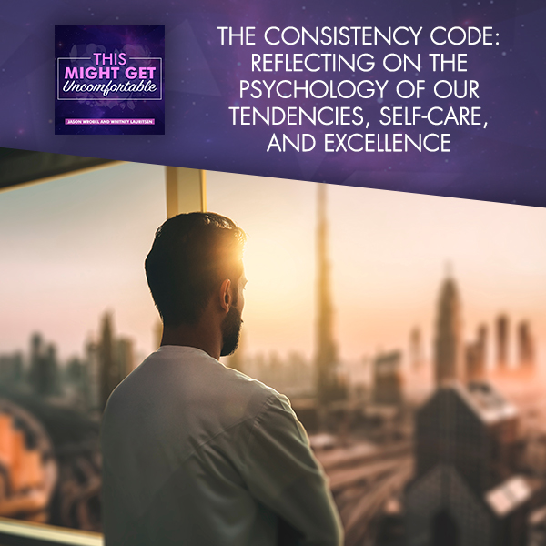 The Consistency Code: Reflecting On The Psychology Of Our Tendencies, Self-Care, And Excellence