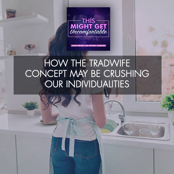 How The Tradwife Concept May Be Crushing Our Individualities