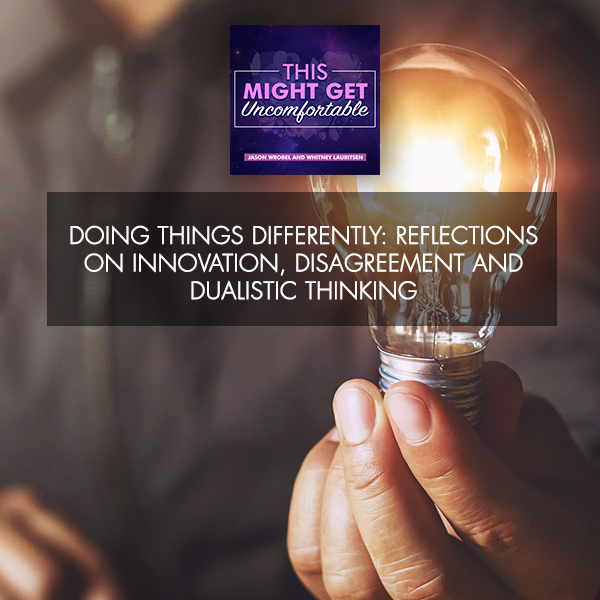 Doing Things Differently: Reflections On Innovation, Disagreement And Dualistic Thinking