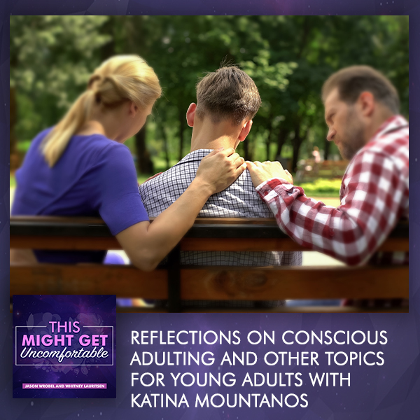 Reflections On Conscious Adulting And Other Topics For Young Adults With Katina Mountanos