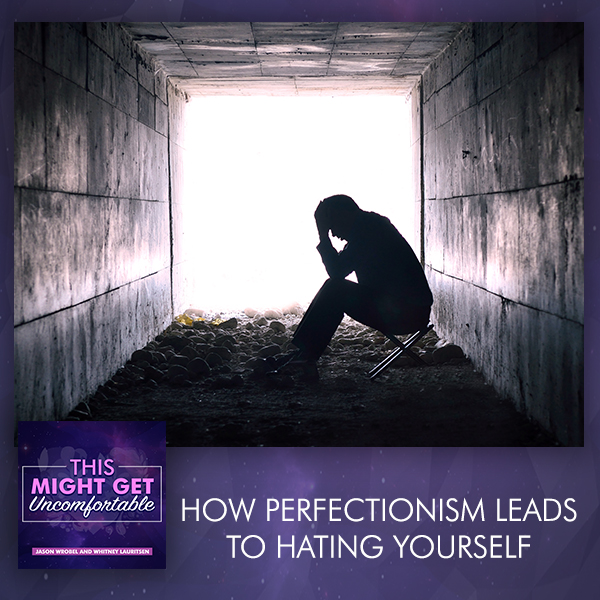 How Perfectionism Leads To Hating Yourself