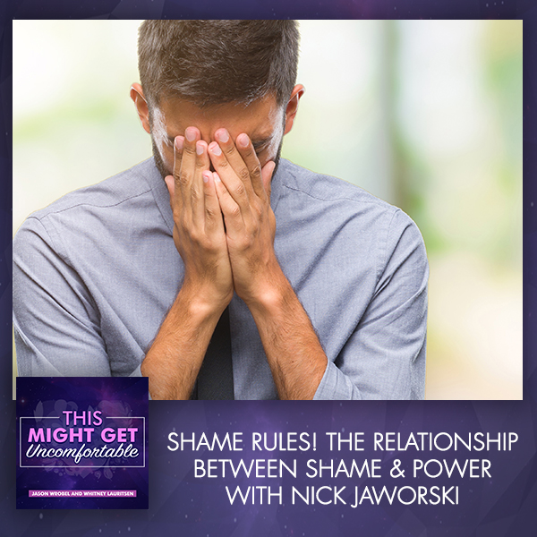 Shame Rules! The Relationship Between Shame & Power With Nick Jaworski