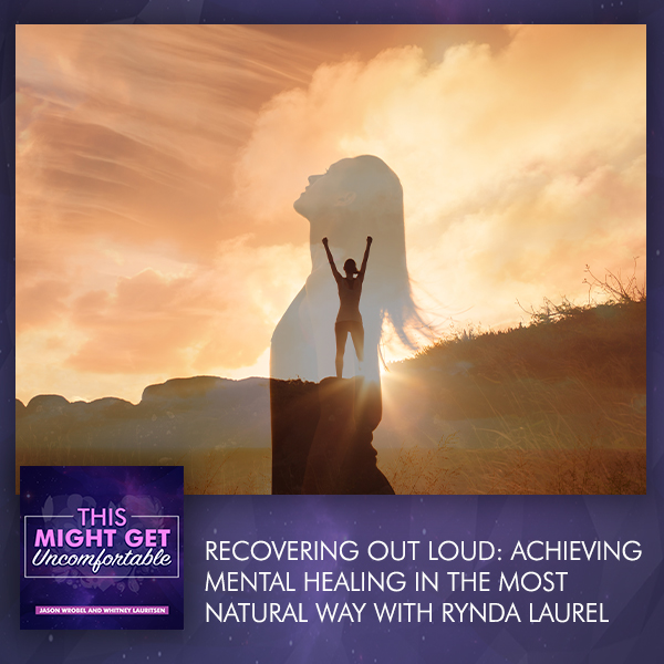 Recovering Out Loud: Achieving Mental Healing In The Most Natural Way With Rynda Laurel
