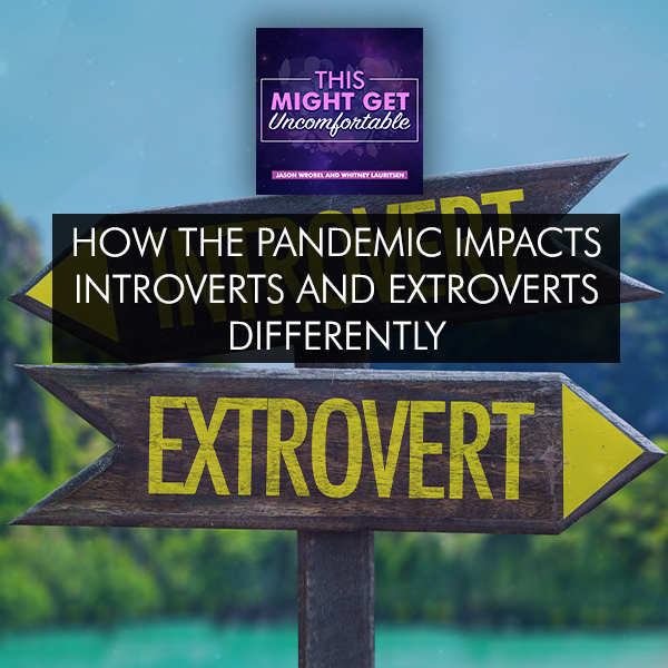 How The Pandemic Impacts Introverts And Extroverts Differently