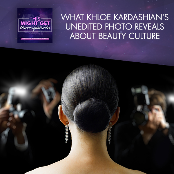 What Khloe Kardashian’s Unedited Photo Reveals About Beauty Culture