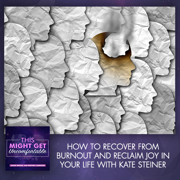 How To Recover From Burnout And Reclaim Joy In Your Life With Kate Steiner