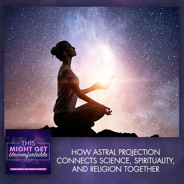How Astral Projection Connects Science, Spirituality, and Religion Together