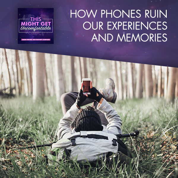 How Phones Ruin Our Experiences And Memories