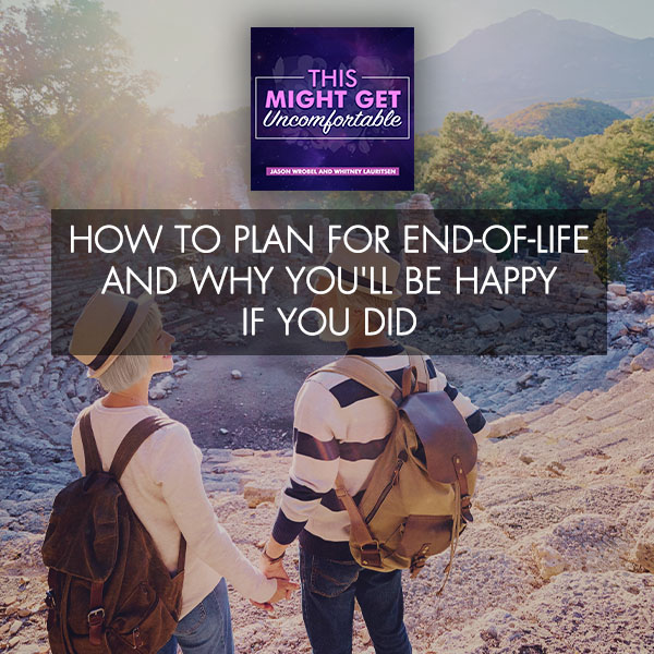 How To Plan For End-Of-Life And Why You’ll Be Happy If You Did