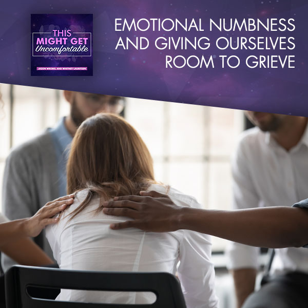 Emotional Numbness and Giving Ourselves Room to Grieve