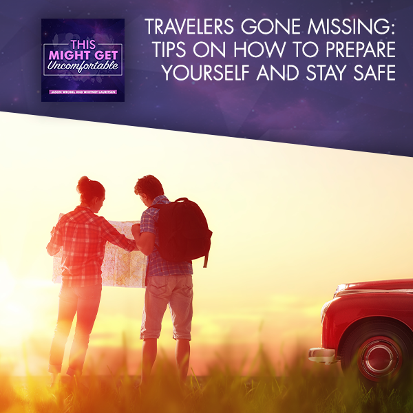 Travelers Gone Missing: Tips On How To Prepare Yourself And Stay Safe