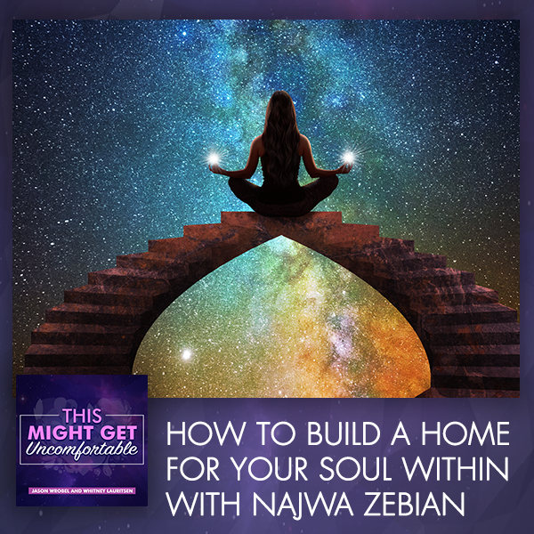 How To Build A Home For Your Soul Within With Najwa Zebian
