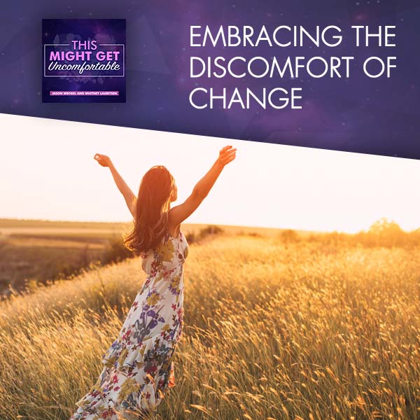 Embracing The Discomfort Of Change