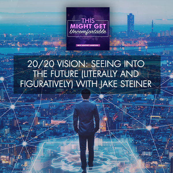 20/20 Vision: Seeing Into The Future (Literally And Figuratively) With Jake Steiner