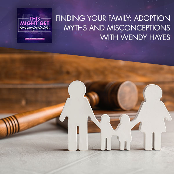 Finding Your Family: Adoption Myths And Misconceptions With Wendy Hayes