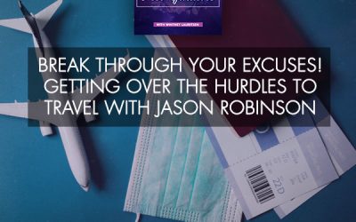 Break Through Your Excuses! Getting Over The Hurdles To Travel With Jason Robinson