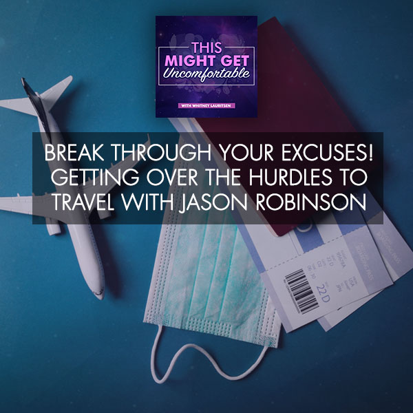 Break Through Your Excuses! Getting Over The Hurdles To Travel With Jason Robinson