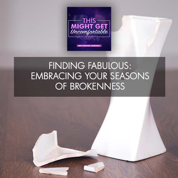 Finding Fabulous: Embracing Your Seasons Of Brokenness