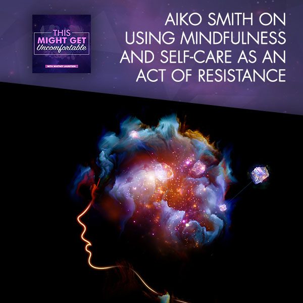 Aiko Smith On Using Mindfulness And Self-Care As An Act Of Resistance
