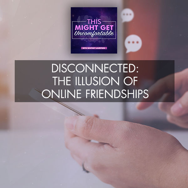 Disconnected: The Illusion Of Online Friendships