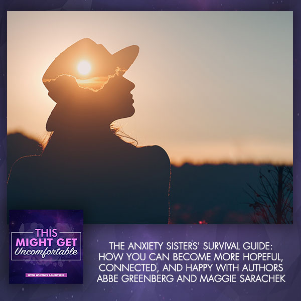 The Anxiety Sisters’ Survival Guide: How You Can Become More Hopeful, Connected, and Happy With Authors Abbe Greenberg and Maggie Sarachek