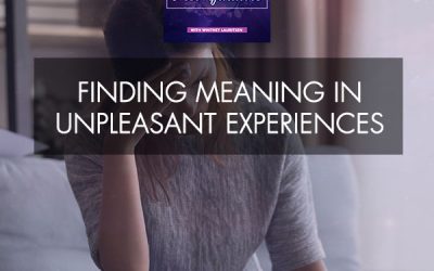 Finding Meaning In Unpleasant Experiences