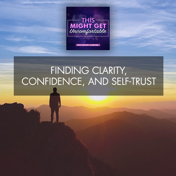 Finding Clarity, Confidence, And Self-Trust