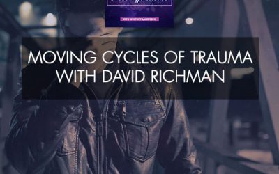 Moving Cycles Of Trauma With David Richman